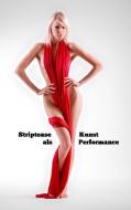 Striptease als Kunst Performance di Ulrich Greiner-Bechert edito da Books on Demand