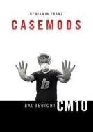 Casemods Baubericht Cm10 di Benjamin Franz edito da Books on Demand