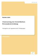 Outsourcing der betrieblichen Personalentwicklung di Karsten Jacke edito da Diplom.de
