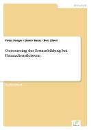 Outsourcing der Erstausbildung bei Finanzdienstleistern di Peter Senger, Damir Barac, Bert Ziberi edito da Diplom.de