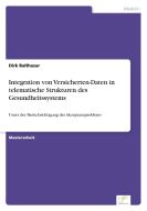 Integration von Versicherten-Daten in telematische Strukturen des Gesundheitssystems di Dirk Balthasar edito da Diplom.de