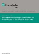 Mikrowellenplasmaunterstützte Prozesse für Anwendungen in der Halbleitertechnologie. di Stephan Altmannshofer edito da Fraunhofer Verlag