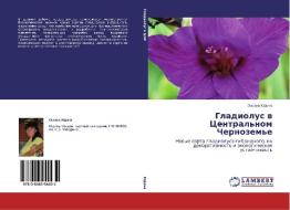 Gladiolus v Central'nom Chernozem'e di Oxana Judina edito da LAP Lambert Academic Publishing