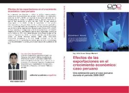 Efectos de las exportaciones en el crecimiento económico: caso peruano di Ing. Julio Cesar Quispe Mamani edito da EAE