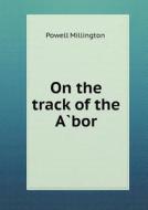 On The Track Of The Àbor di Powell Millington edito da Book On Demand Ltd.