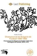 Championnat De Bulgarie De Football 1998-1999 edito da Lect Publishing