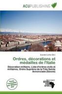 Ordres, D Corations Et M Dailles De L\'italie edito da Acu Publishing