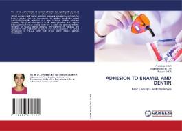 ADHESION TO ENAMEL AND DENTIN di Kaur Arshdeep Kaur, MALHOTRA Shantiun MALHOTRA, kaur Rupam kaur edito da KS OmniScriptum Publishing