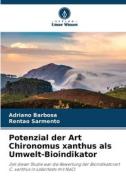 Potenzial der Art Chironomus xanthus als Umwelt-Bioindikator di Adriano Barbosa, Rentao Sarmento edito da Verlag Unser Wissen
