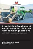 Propriétés mécaniques et de durabilité du béton de ciment mélangé ternaire di P. S. S. Anjaneya Babu, Subhashish Dey edito da Editions Notre Savoir