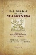 La Saga de los Masones: Ritos, Pensamientos, Leyndas di Frederic Lenoir, Marie-France Etchegoin edito da Ediciones B