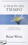 A Través del Tiempo / Through Time Into Healing = Through Time Into Healing di Brian Weiss edito da B de Bolsillo