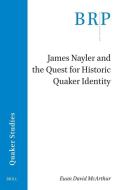 James Nayler and the Quest for Historic Quaker Identity di Euan David McArthur edito da BRILL ACADEMIC PUB