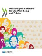 MEASURING WHAT MATTERS FOR CHILD WELL-BE di OECD, edito da LIGHTNING SOURCE UK LTD