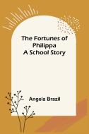 The Fortunes of Philippa A School Story di Angela Brazil edito da Alpha Editions