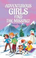 Adventurous Girls Find the Missing! di Shreya Aggarwal edito da MAPLE PRESS PVT LTD