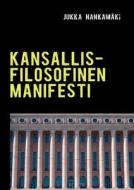 Kansallisfilosofinen Manifesti di Jukka Hankam Ki edito da Books On Demand