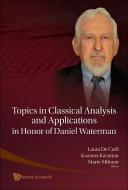 Topics In Classical Analysis And Applications In Honor Of Daniel Waterman di de Carli Laura edito da World Scientific