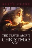 The Truth About Christmas di Santa Claus edito da Wipf and Stock