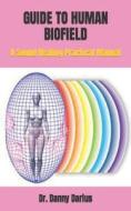 Guide To Human Biofield di Dr Danny Darius edito da Independently Published