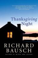 Thanksgiving Night di Richard Bausch edito da PERENNIAL