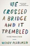 We Crossed a Bridge and It Trembled di Wendy Pearlman edito da Harper Collins Publ. USA