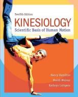 Kinesiology: Scientific Basis of Human Motion di Nancy Hamilton, Wendi Weimar, Kathryn Luttgens edito da McGraw-Hill Humanities/Social Sciences/Langua
