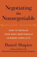 Negotiating the Nonnegotiable: How to Resolve Your Most Emotionally Charged Conflicts di Daniel Shapiro edito da Penguin Audiobooks