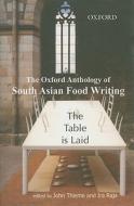 The Table Is Laid: The Oxford Anthology of South Asian Food Writing edito da Oxford University Press, USA