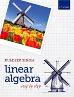 Linear Algebra di Kuldeep (Senior Lecturer in Mathematics Singh edito da Oxford University Press