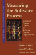 Measuring the Software Process: Statistical Process Control for Software Process Improvement di William A. Florac, Anita D. Carleton edito da ADDISON WESLEY PUB CO INC