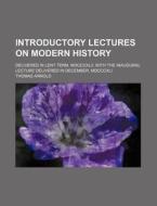 Introductory Lectures On Modern History (1885) di Thomas Arnold edito da General Books Llc