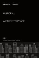 History: a Guide to Peace di Erno Wittmann edito da Columbia University Press