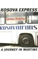 Kosova Express: A Journey in Wartime di James Pettifer edito da University of Wisconsin Press