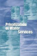 Privatization of Water Services in the United States: An Assessment of Issues and Experience di National Research Council, Division On Earth And Life Studies, Water Science And Technology Board edito da NATL ACADEMY PR