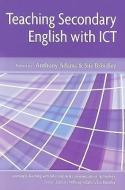 Teaching Secondary English With Ict di Anthony Adams, Sue Brindley edito da Open University Press