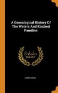 A Genealogical History Of The Waters And Kindred Families di Anonymous edito da Franklin Classics