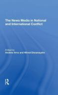 The News Media In National And International Conflict di Andrew Arno, Wimal Dissanayake edito da Taylor & Francis Ltd