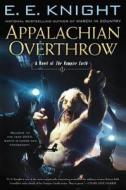 Appalachian Overthrow: A Novel of the Vampire Earth di E. E. Knight edito da Roc