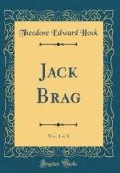 Jack Brag, Vol. 1 of 3 (Classic Reprint) di Theodore Edward Hook edito da Forgotten Books