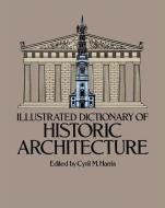 Illustrated Dictionary of Historic Architecture di Hopkins Harris edito da DOVER PUBN INC