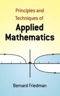 The Principles and Techniques of Applied Mathematics: A Historical Survey with 680 Illustrations di Bernard Friedman, Mathematics edito da DOVER PUBN INC