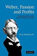 Weber, Passion and Profits di Jack Barbalet, J. M. Barbalet edito da Cambridge University Press