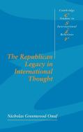 The Republican Legacy in International Thought di Nicholas Greenwood Onuf edito da Cambridge University Press