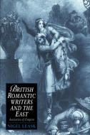 British Romantic Writers and the East di Nigel Leask edito da Cambridge University Press