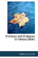 Prefaces And Prologues To Famous Books di Charles W Eliot edito da Bibliolife