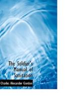 The Soldier's Manual of Sanitation di Charles Alexander Gordon edito da BiblioLife
