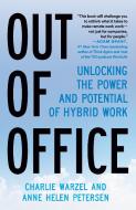 Out of Office: Unlocking the Power and Potential of Remote Work di Charlie Warzel, Anne Helen Petersen edito da VINTAGE