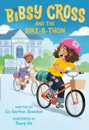 Bibsy Cross and the Bike-A-Thon di Liz Garton Scanlon edito da KNOPF