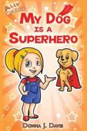 My Dog Is a Superhero! di Donna J. Davis edito da Djd Communications, LLC